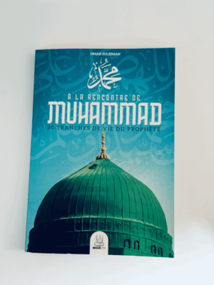 À la rencontre de Muhammad 30 tranches de vie du prophète