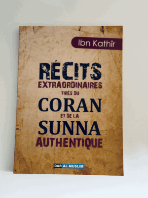 Récits extraordinaires tirés du coran et de la sunna authentique