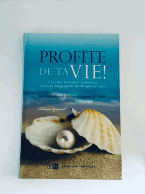 Profite de ta vie, L’art des relations humaines selon la biographie du Prophète