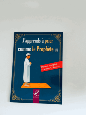 J’apprends à prier comme le Prophète